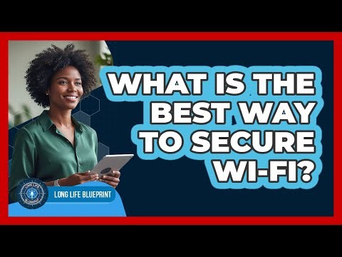 What Is The Best Way To Secure Wi-Fi?