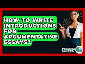 How To Write Introductions For Argumentative Essays? - The Language Library