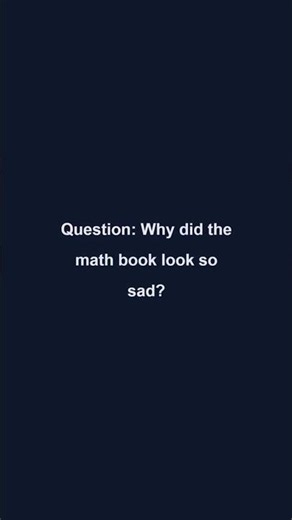 Joke of the Day #1: Why did the math book look so sad? 📘🤔