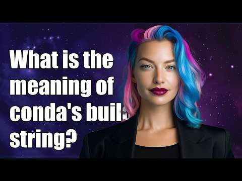What is the meaning of conda's build string?