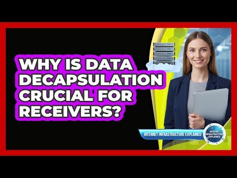 Why Is Data Decapsulation Crucial for Receivers?