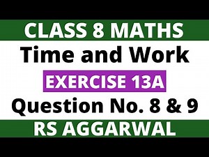 Exercise 13A Question 8 and 9। Class 8 Maths। Time and Work। RS Aggarwal