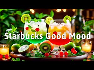 Good Mood Starbucks Bossa Nova 2025 NO ADS ☕ Lighthearted Jazz for Happy Days