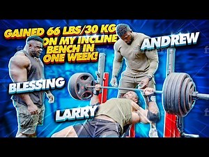 GAINED 66 LBS/30 KG ON MY INCLINE BENCH IN ONE WEEK! ft BLESSING AWODIBU + LARRY + ANDREW