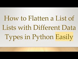 How to Flatten a List of Lists with Different Data Types in Python Easily