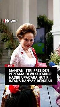 Mantan Istri Presiden Pertama Dewi Sukarno Hadiri Upacara HUT RI: Istana Banyak Berubah