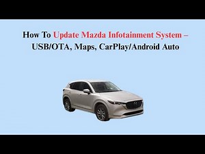 How To Update Mazda Infotainment System – USB/OTA, Maps, CarPlay/Android Auto
