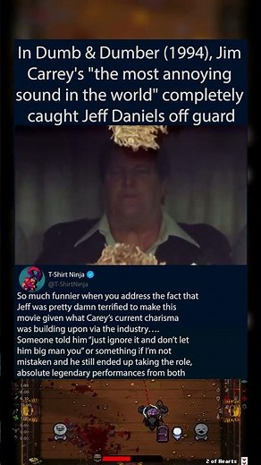 In Dumb & Dumber (1994), Jim Carrey's "the most annoying sound in the world" completely