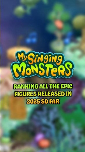 Ranking all Epic monsters released in 2025 so far | My Singing Monsters