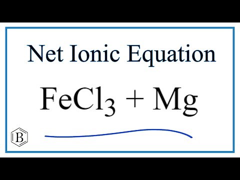 How to Write the Net Ionic Equation for FeCl3 + Mg = MgCl2 + Fe