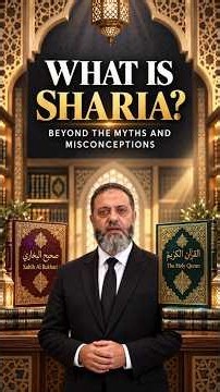 WHAT IS SHARIA? — BEYOND THE MYTHS AND MISCONCEPTIONS