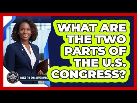 What Are The Two Parts Of The U.S. Congress?