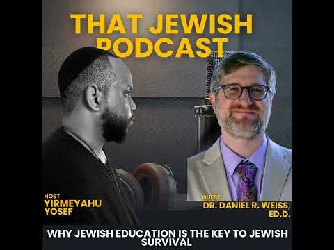 Why Jewish Education Is the Key to Jewish Survival with Dr. Daniel R. Weiss, Ed.D.