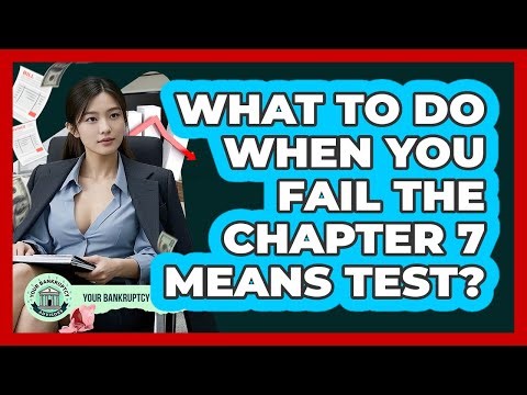What To Do When You Fail The Chapter 7 Means Test?