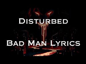 Disturbed - Bad Man Lyrics HD,HQ