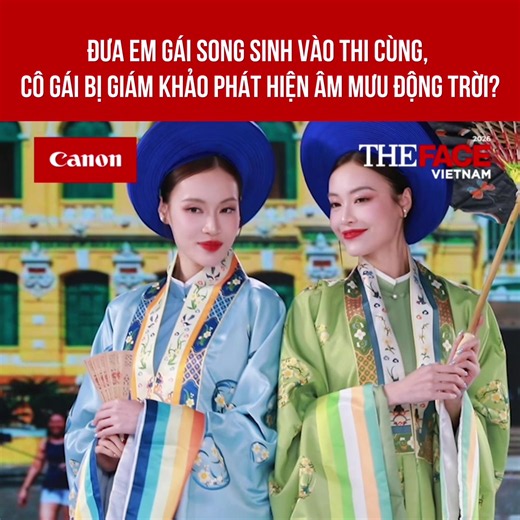 Đưa em gái song sinh vào thi cùng, cô gái bị giám khảo phát hiện âm mưu động trời? #CanonVietnam #CanonFashion #CanonBeauty #Canontaitro #TheFaceVietnam