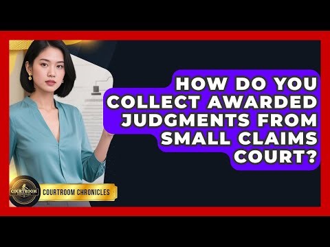 How Do You Collect Awarded Judgments From Small Claims Court? - Courtroom Chronicles