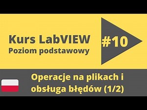 Kurs LabVIEW #10 (1/2) - Operacje na plikach i obsługa błędów/File operations and error handling.