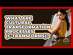 What Are Cultural Transformation Processes (C-Transforms)?