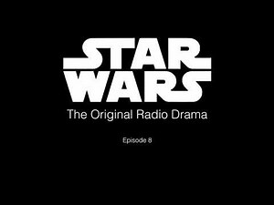 Star Wars - The Original Radio Drama - Episode 8 "Death Star's Transit"