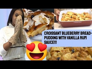 Blueberry Croissant Bread-pudding with vanilla rum sauce