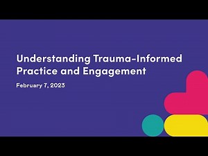 Understanding Trauma-Informed Practice and Engagement - February 7, 2023