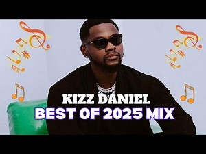 Best of Kizz Daniel 2025 Mix | Greatest Hits, Soulful & Emotional Vibes