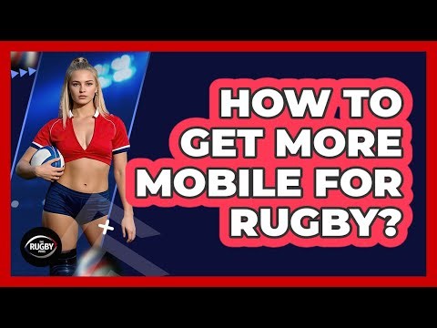 How To Get More Mobile For Rugby?