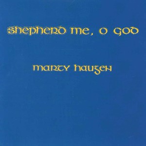 Shepherd Me, O God - Marty Haugen: Song Lyrics, Music Videos & Concerts