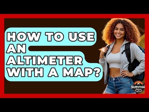 How To Use An Altimeter With A Map? - Survival Skills for Everyone