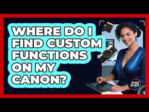 Where Do I Find Custom Functions On My Canon?