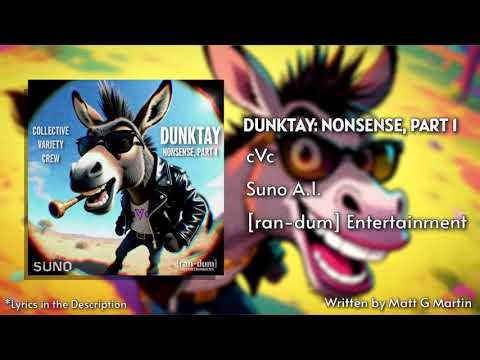 "Dunktay: Nonsense, Part 1" - cVc | Suno | © 2025 [ran-dum] Entertainment