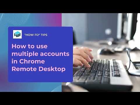 How to use multiple accounts in Chrome Remote Desktop