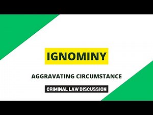 Ignominy - Aggravating Circumstances | Criminal Law Discussion