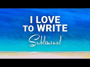 I LOVE to Write - Subliminal Affirmations For Writing & Writers [Updated 2019]