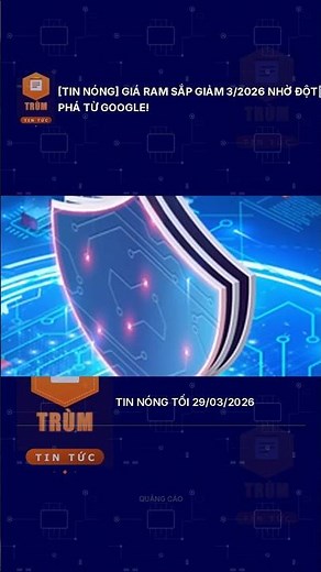 [Tin Nóng] Giá RAM Sắp Giảm 3/2026 Nhờ Đột Phá Từ Google!