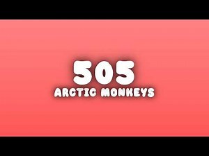 Arctic Monkeys - 505 (Lyrics)