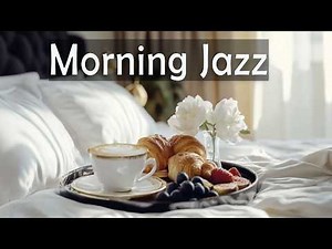 Morning Jazz ☕ Relaxing Music for Slow Mornings, Coffee & Breakfast in Bed 🌸