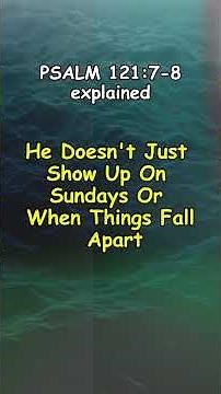 PSALM 121:7-8 EXPLAINED #bible #bibleverse #dailybibleverse