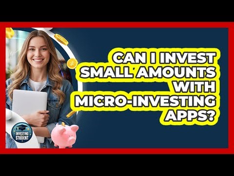 Can I Invest Small Amounts With Micro-Investing Apps?