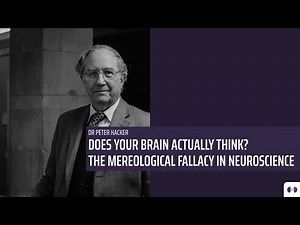 Dr Peter Hacker: The Mereological Fallacy in Neuroscience | Corpus Curiosum | Series III