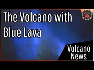 This Week in Volcano News; Blue Lava in Indonesia, Alaska Double Trouble