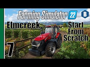 FARMING SIMULATOR 22 - Start From Scratch - ELMCREEK MAP - Part 7 - FS22 LET'S PLAY