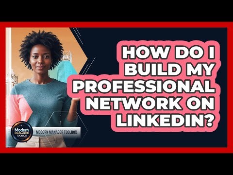 How Do I Build My Professional Network On LinkedIn?