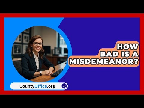 How Bad Is A Misdemeanor? - CountyOffice.org