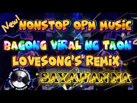 💥 NONSTOP OPM MUSIC LOVESONG’s REMIX 💥 BAGONG VIRAL NG TAON 💥