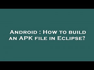 Android : How to build an APK file in Eclipse?