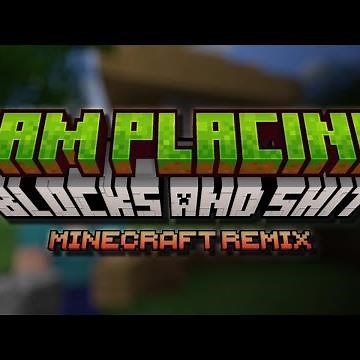 i am placing blocks and shit (minecraft remix)