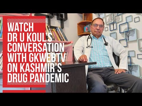 Watch Dr U Koul’s conversation with GKWEBTV on Kashmir’s drug pandemic