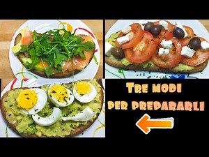 Avocado toast video 3 preparazioni- ricetta con avocado con uovo, con salmone e con pomodori